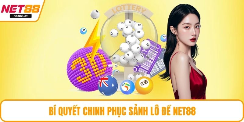 Bí quyết chinh phục sảnh lô đề NET88