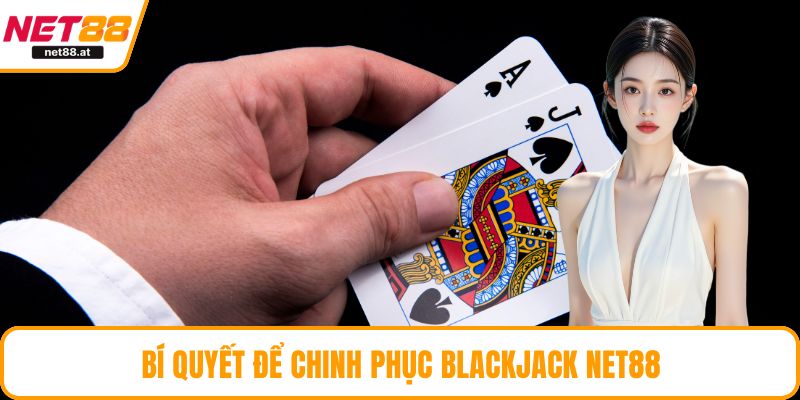 Bí quyết để chinh phục blackjack NET88