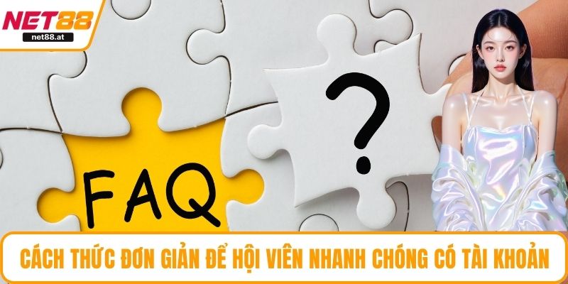 Cách thức đơn giản để hội viên nhanh chóng có tài khoản
