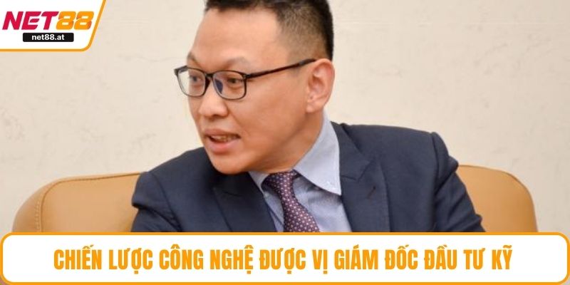 Chiến lược công nghệ được vị giám đốc đầu tư kỹ