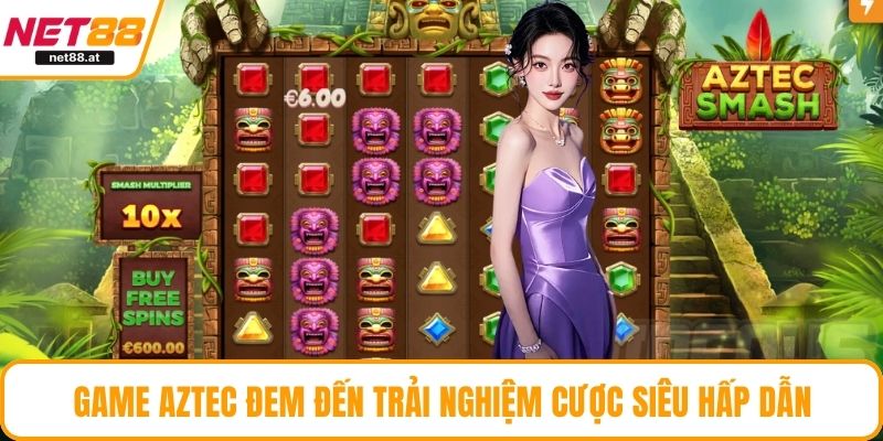 Game Aztec đem đến trải nghiệm cược siêu hấp dẫn