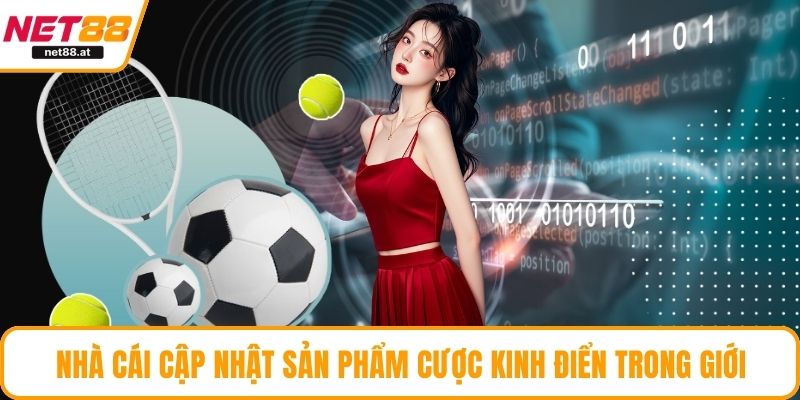 Nhà cái cập nhật sản phẩm cược kinh điển trong giới