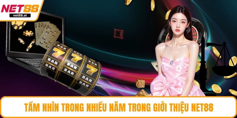Tầm nhìn trong nhiều năm trong giới thiệu NET88