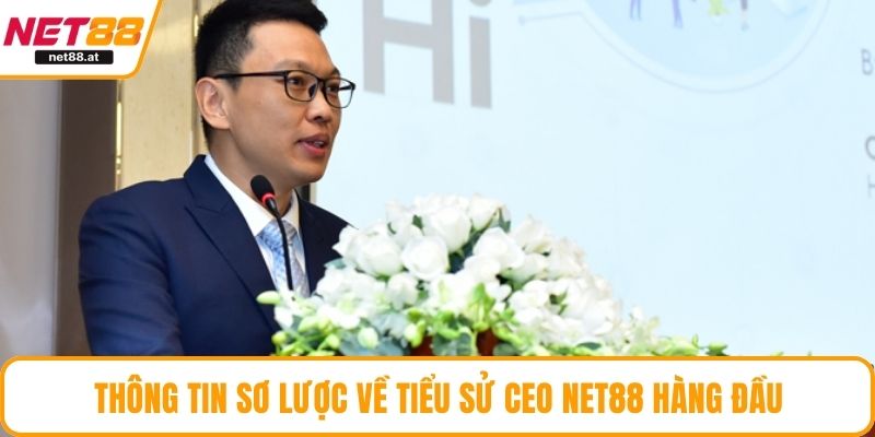 Thông tin sơ lược về tiểu sử CEO NET88 hàng đầu